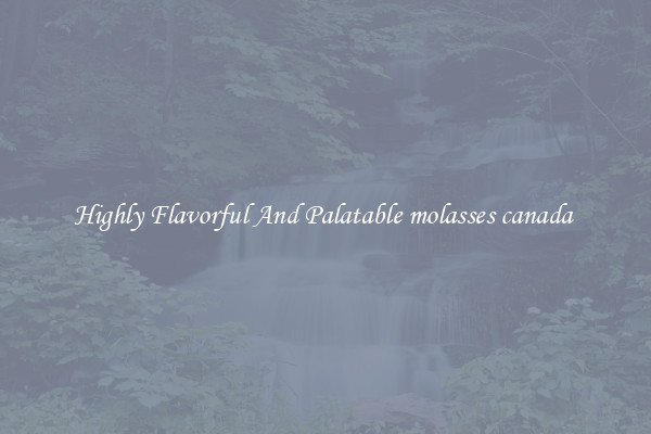 Highly Flavorful And Palatable molasses canada 