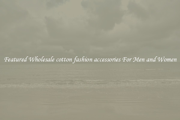 Featured Wholesale cotton fashion accessories For Men and Women