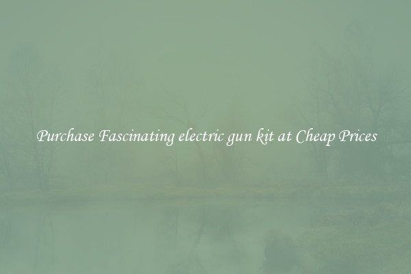 Purchase Fascinating electric gun kit at Cheap Prices