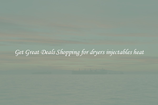 Get Great Deals Shopping for dryers injectables heat