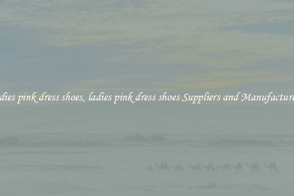ladies pink dress shoes, ladies pink dress shoes Suppliers and Manufacturers