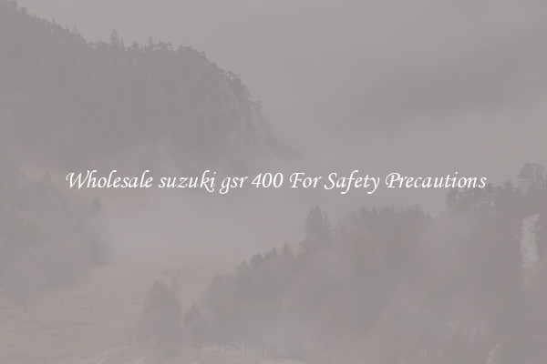 Wholesale suzuki gsr 400 For Safety Precautions