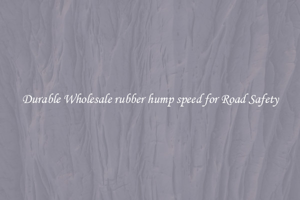 Durable Wholesale rubber hump speed for Road Safety