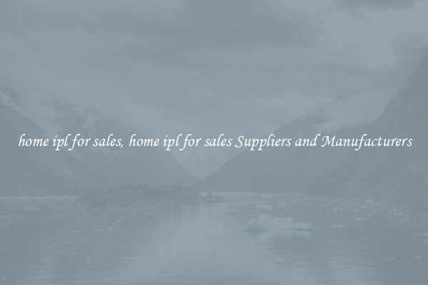 home ipl for sales, home ipl for sales Suppliers and Manufacturers