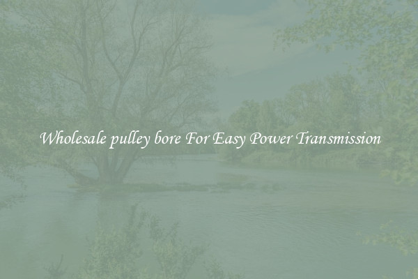 Wholesale pulley bore For Easy Power Transmission