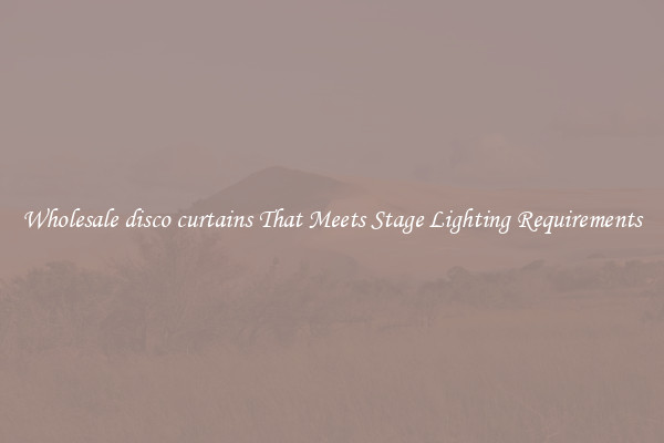 Wholesale disco curtains That Meets Stage Lighting Requirements