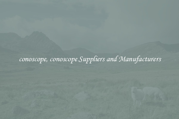 conoscope, conoscope Suppliers and Manufacturers