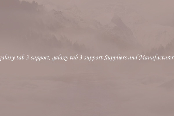 galaxy tab 3 support, galaxy tab 3 support Suppliers and Manufacturers