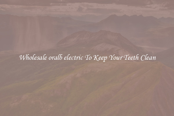 Wholesale oralb electric To Keep Your Teeth Clean