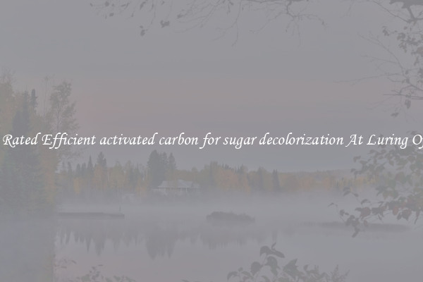 Top Rated Efficient activated carbon for sugar decolorization At Luring Offers