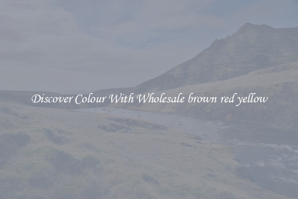 Discover Colour With Wholesale brown red yellow