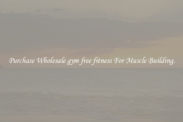 Purchase Wholesale gym free fitness For Muscle Building.