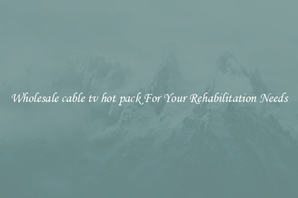 Wholesale cable tv hot pack For Your Rehabilitation Needs