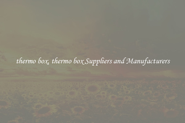 thermo box, thermo box Suppliers and Manufacturers