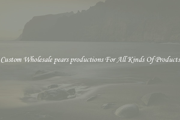 Custom Wholesale pears productions For All Kinds Of Products