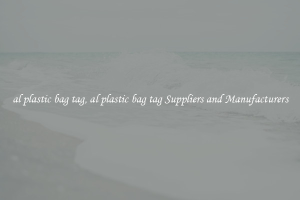 al plastic bag tag, al plastic bag tag Suppliers and Manufacturers