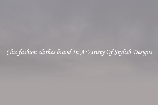 Chic fashion clothes brand In A Variety Of Stylish Designs