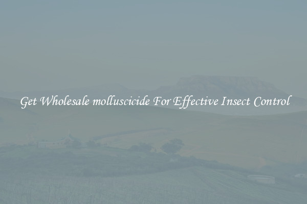 Get Wholesale molluscicide For Effective Insect Control