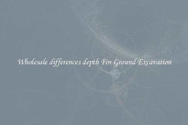 Wholesale differences depth For Ground Excavation
