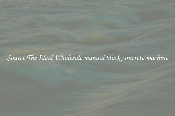 Source The Ideal Wholesale manual block concrete machine
