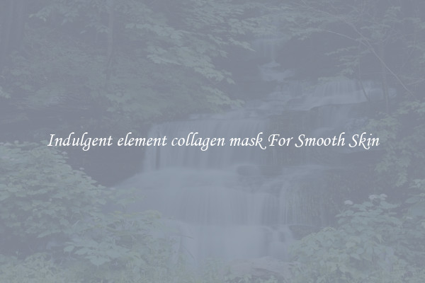 Indulgent element collagen mask For Smooth Skin