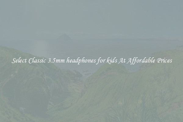 Select Classic 3.5mm headphones for kids At Affordable Prices