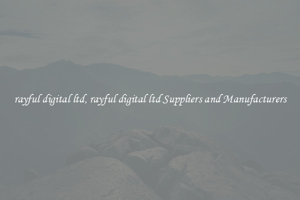 rayful digital ltd, rayful digital ltd Suppliers and Manufacturers