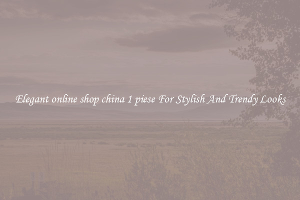 Elegant online shop china 1 piese For Stylish And Trendy Looks