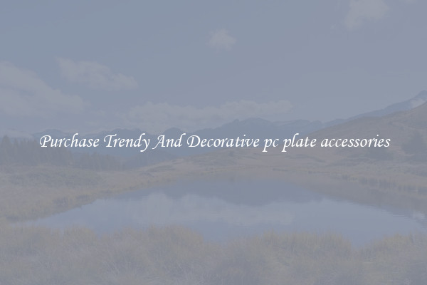 Purchase Trendy And Decorative pc plate accessories