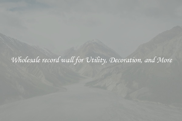 Wholesale record wall for Utility, Decoration, and More