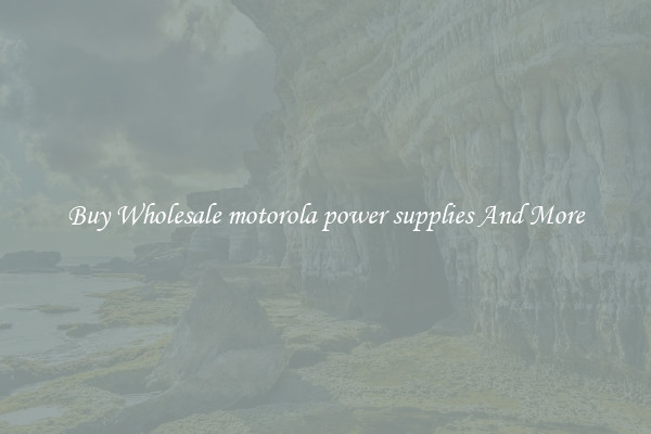 Buy Wholesale motorola power supplies And More
