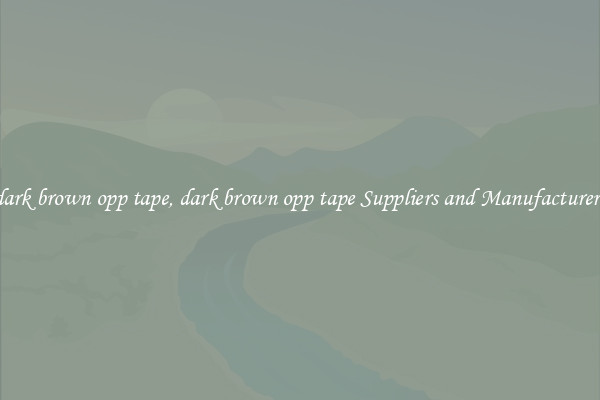 dark brown opp tape, dark brown opp tape Suppliers and Manufacturers