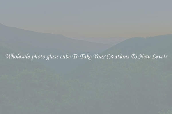 Wholesale photo glass cube To Take Your Creations To New Levels
