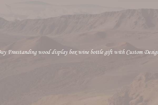 Buy Freestanding wood display box wine bottle gift with Custom Designs