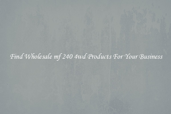 Find Wholesale mf 240 4wd Products For Your Business