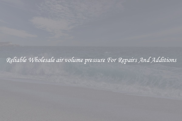 Reliable Wholesale air volume pressure For Repairs And Additions