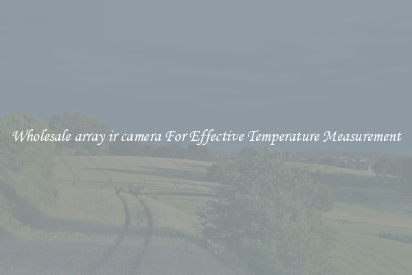 Wholesale array ir camera For Effective Temperature Measurement