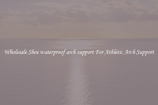 Wholesale Shoe waterproof arch support For Athletic Arch Support