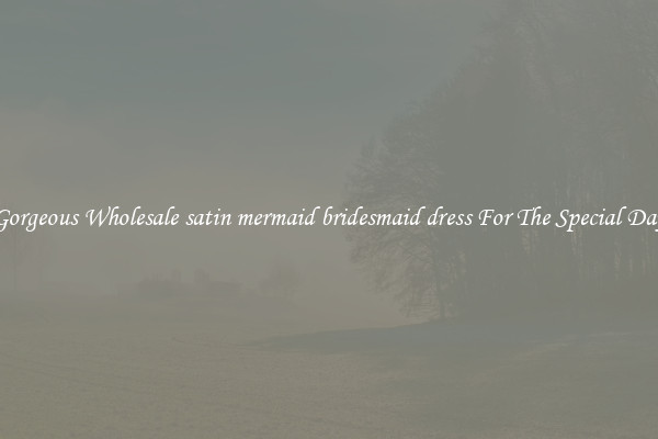 Gorgeous Wholesale satin mermaid bridesmaid dress For The Special Day