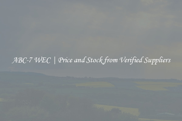 ABC-7 WEC | Price and Stock from Verified Suppliers