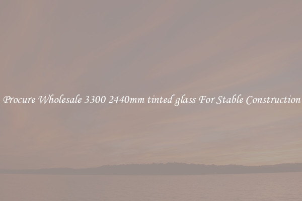 Procure Wholesale 3300 2440mm tinted glass For Stable Construction