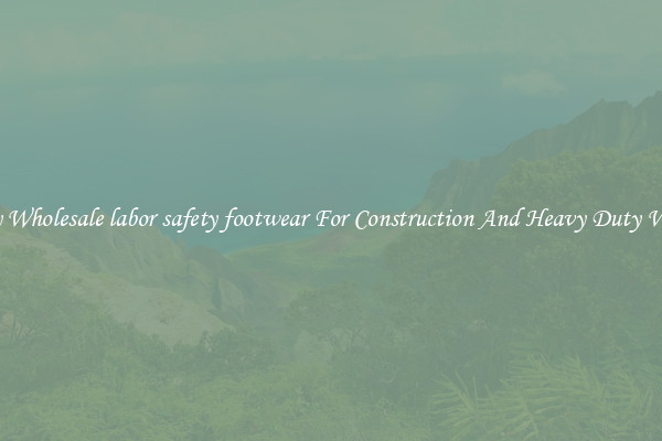 Buy Wholesale labor safety footwear For Construction And Heavy Duty Work
