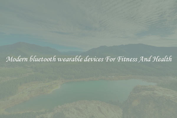 Modern bluetooth wearable devices For Fitness And Health