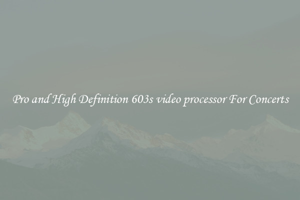 Pro and High Definition 603s video processor For Concerts