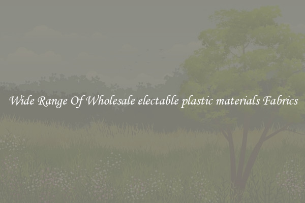 Wide Range Of Wholesale electable plastic materials Fabrics