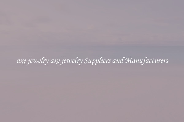 axe jewelry axe jewelry Suppliers and Manufacturers