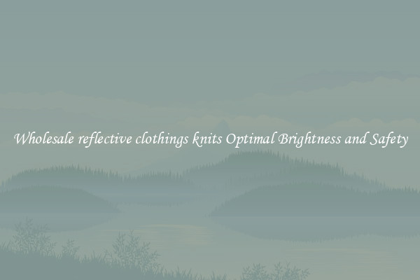 Wholesale reflective clothings knits Optimal Brightness and Safety