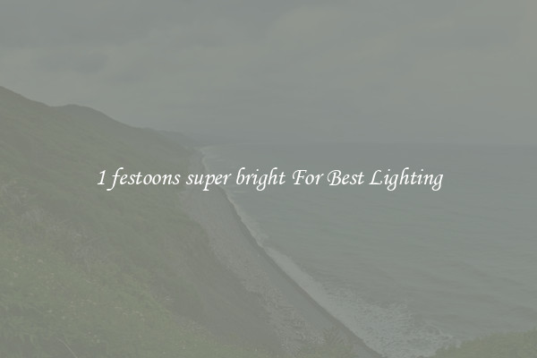 1 festoons super bright For Best Lighting