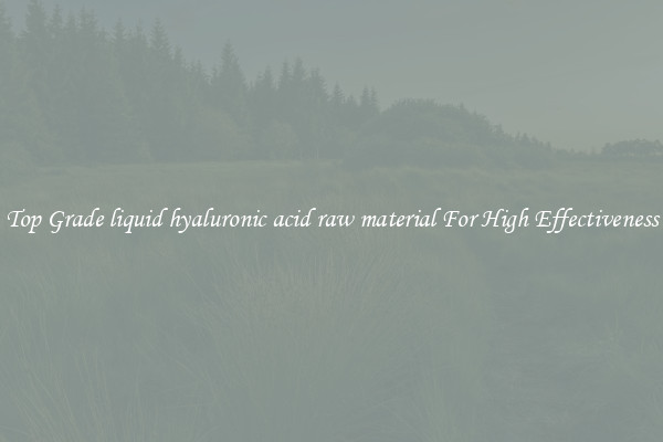 Top Grade liquid hyaluronic acid raw material For High Effectiveness