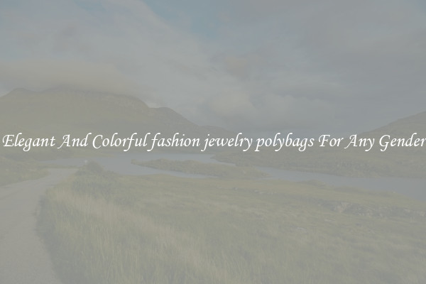 Elegant And Colorful fashion jewelry polybags For Any Gender